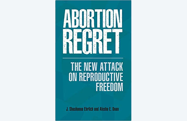 Image of book cover for "Abortion Regret: the New Attack on Reproductive Freedom"