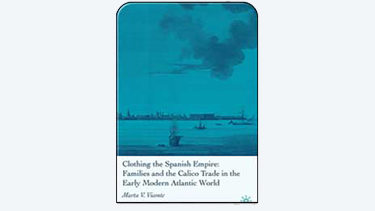 Image of book cover for "Clothing the Spanish Empire: Families and the Calico Trade in the Early Modern Atlantic World"