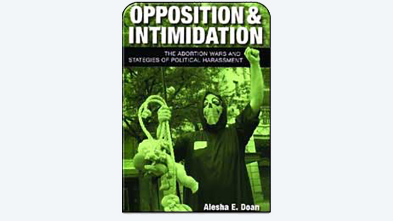 Image of book cover for "Opposition & Intimidation: The Abortion Wars and Strategies of Political Harassment"